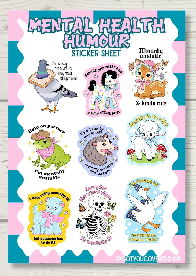 May include: A sticker sheet titled Mental Health Humour featuring nine illustrations: a pigeon with bread, a pony, a fawn, a frog in a hat, an opossum, a lamb, a blue cat, a skeleton with flowers, and a goose, all with text captions.