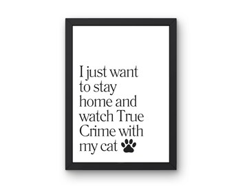 True Crime Cat Print A5 | I just want to stay home and watch true crime with my cat | Home Decor | PRINT ONLY - no frame