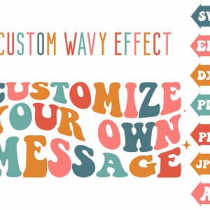 May include: A digital graphic featuring the text CUSTOM WAVY EFFECT and CUSTOM YOUR OWN MESSAGE in a retro, distorted font with colours of teal, orange, and pink. To the right, a vertical list of file formats includes SVG, EPS, DXF, PDF, PNG, JPEG, and AI.