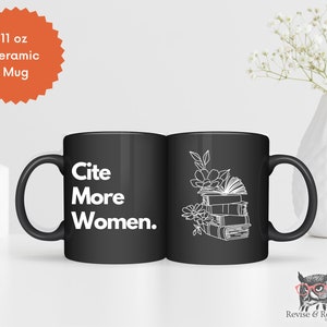 Cite More Women Ceramic Mug - Feminist Writer Gift | PhD Graduate Student | Professor Gift | Writer Gift | Writing Dissertation