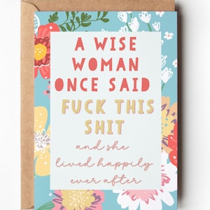 May include: Greeting card with a floral border and the text "A WISE WOMAN ONCE SAID FUCK THIS SHIT and she lived happily ever after." The card is on a brown envelope.