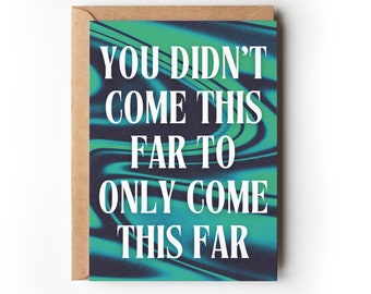 Motivational Quote Card | You Didn't Come This Far To Only Come This Far | Positive Quotes | Inspirational Encouragement Gift for Friend |