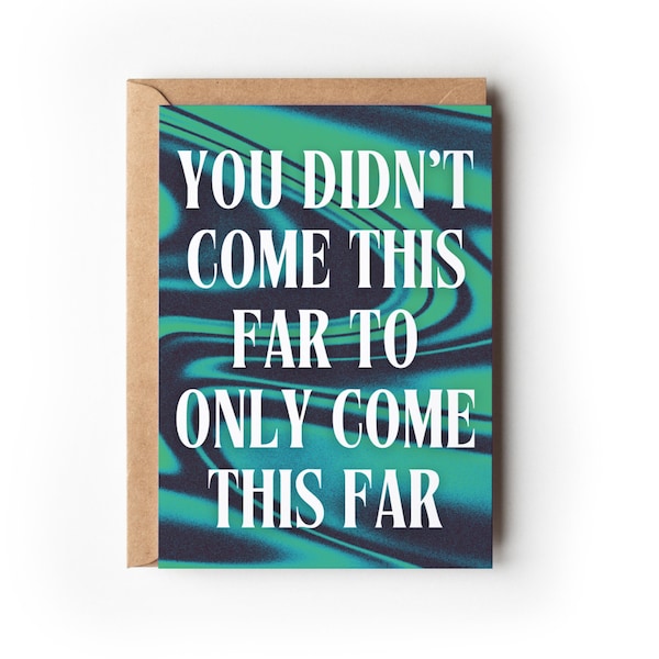 Motivational Quote Card | You Didn't Come This Far To Only Come This Far | Positive Quotes | Inspirational Encouragement Gift for Friend |