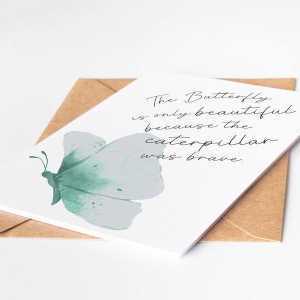 The Butterfly is Only Beautiful Because the Caterpillar was Brave | Growth and Transformation Quote Card| Life Changes Friend Support Card