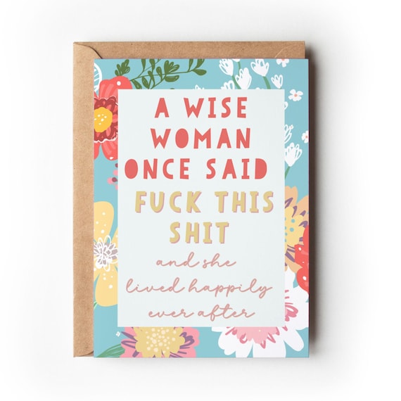 A Wise Woman Once Said Fuck This Shit | Break Up & Divorce | New Beginnings Encouragement Gift for Her | Floral Best Friend Sister Card