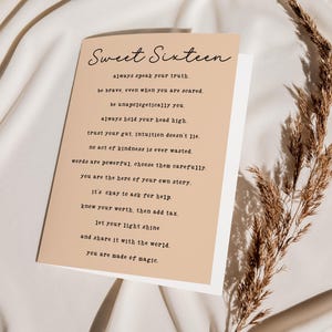 May include: A light brown card with the text "Sweet Sixteen" and a list of inspirational quotes for a 16 year old. The quotes include "always speak your truth", "be brave even when you are scared", "be unapologetically you", "always hold your head high", "trust your gut intuition doesn't lie", "no act of kindness is ever wasted", "words are powerful choose them carefully", "you are the hero of your own story", "it's okay to ask for help", "know your worth, then add tax", "let your light shine", "and share it with the world", "you are made of magic".