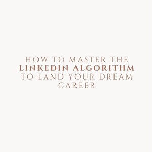 May include: Text graphic on a white background that reads "How to Master the LinkedIn Algorithm to Land Your Dream Career".