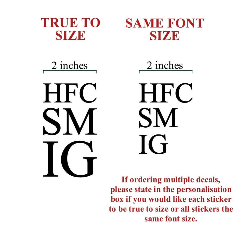 May include: Two examples of how to size text for a decal. The first example shows the text "HFC SM IG" at 2 inches tall. The second example shows the same text at 2 inches tall, but with all letters the same size. The text below the examples explains that when ordering multiple decals, you can choose to have each decal sized individually or all decals sized the same.