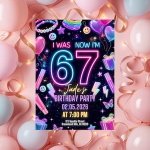 May include: A birthday party invitation card featuring a black background with neon-style graphics including the text I WAS NOW I'M 67, Jade's BIRTHDAY PARTY, 02.05.2026 AT 7:00 PM, 123 Sparkle Street, Dreamland Hills, CA 90210, surrounded by balloons and gifts.