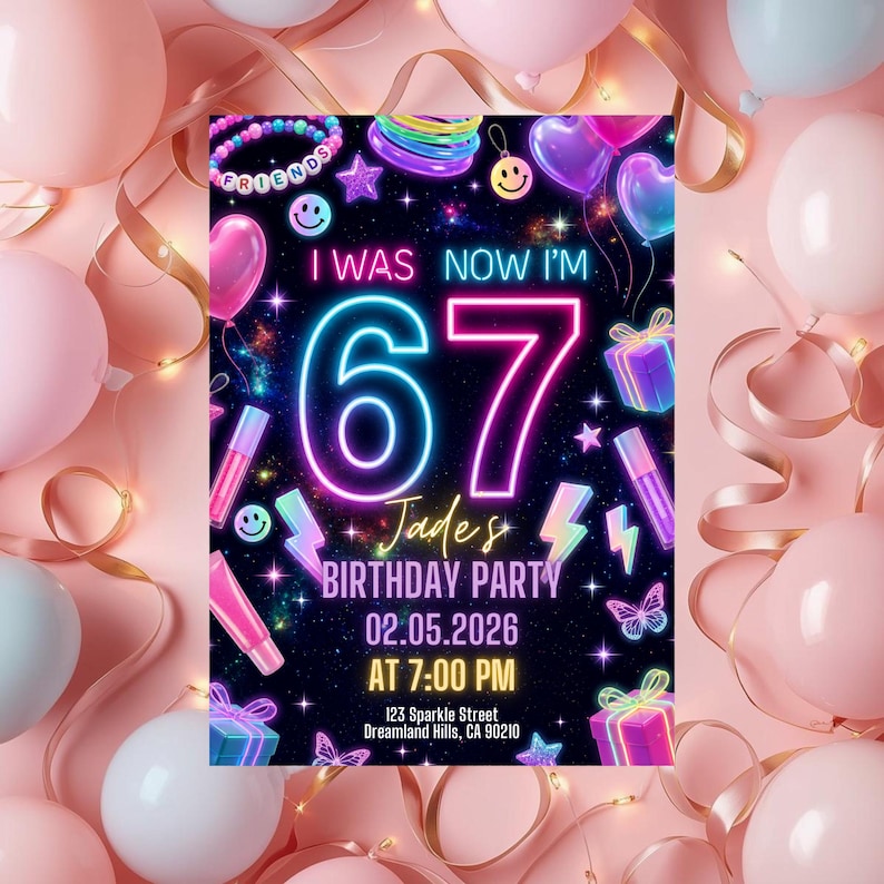 May include: A birthday party invitation card featuring a black background with neon-style graphics including the text I WAS NOW I'M 67, Jade's BIRTHDAY PARTY, 02.05.2026 AT 7:00 PM, 123 Sparkle Street, Dreamland Hills, CA 90210, surrounded by balloons and gifts.