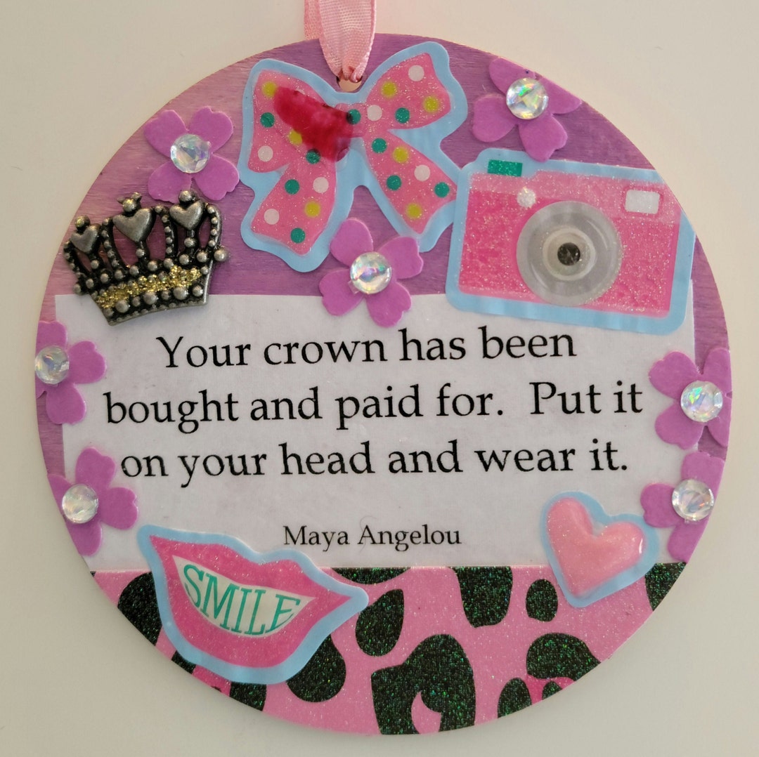 Put on Your Crown, Crown Decoration, Crown Gift or Wine Tag, Maya Angelou Quote, Selflove