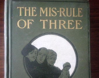 1903 The Mis-Rule of Three by Florence Warden, First Edition Copy, Good Condition, Collectible Antique Book, 1900s Books, Antique Novel