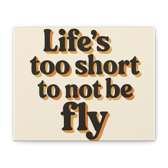 Inspirational Canvas Wall Art - 'Life's Too Short To Not Be Fly'
