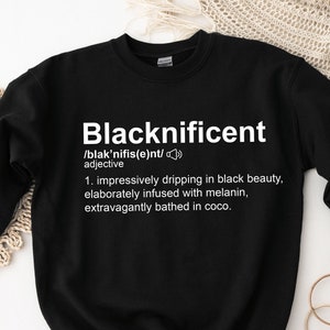 Blacknificent definition sweatshirt, I Am Woman Sweatshirt, Independent Shirt, Black Woman Shirt, Black Girl Magic Shirt