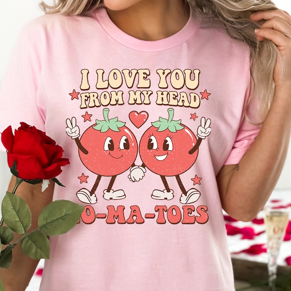 I Love You From My Head Tomatoes Tshirt, Valentines Couple Gift, Cute Valentines Sweater, Sarcastic Tomatoes Valentines Day Humor Sweatshirt