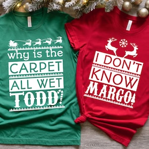 Why is the Carpet All Wet Todd - I Don&#39;t Know Margo - Unisex Sweatshirts - Matching Christmas Shirts Christmas Sweater