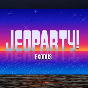 May include: The word "JEOPARDY!" in white block letters is centered above the word "EXODUS" on a gradient background of blue, purple, orange, and yellow. The background has a grid pattern and stars.