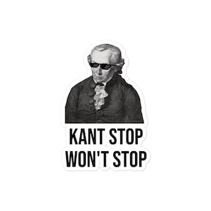 Puede incluir: Una pegatina blanca con un retrato en blanco y negro de Immanuel Kant con gafas de sol pixeladas. El texto "KANT STOP WON'T STOP" está impreso en negro debajo. Diseño sencillo y moderno.