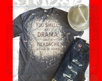 You smell like drama and a headache please go away