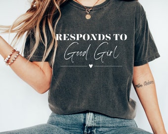 Responds to Good Girl Shirt, Dark Romance Shirt, Book Boyfriend Shirt, Good Girl Shirt, Bookish Apparel, Spicy Reader Shirt, Booktok Merch