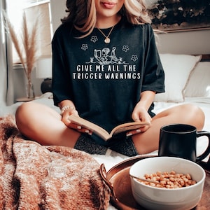Dame toda la camisa de advertencias de activación, ropa Bookish, camisa de libros picantes, Booktok, Smut, Reader Merch, Smutty books Merch, camisa literaria