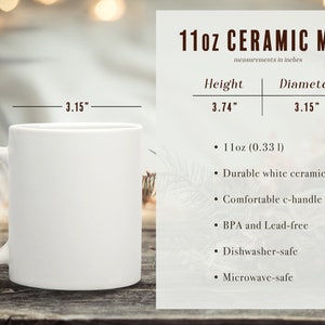 May include: White ceramic mug with a c-handle. The mug is 3.74 inches tall and 3.15 inches in diameter. It holds 11 ounces (0.33 liters) and is dishwasher and microwave safe.