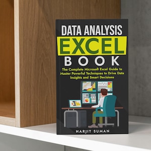 Data Analysis Excel Book: The Complete Microsoft Office Excel Guide to Master Powerful Techniques to Drive Data Insights and Smart Decisions