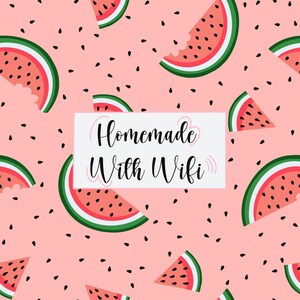 May include: A pink background with a repeating pattern of watermelon slices and black seeds. The text "Homemade With Wifi" is in a white box in the center of the image.