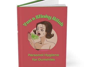You a Stinky Bitch, Personal Hygiene for Dummies - Funny Novelty Meme Spoof Parody Prank Hardcover Journal Matte