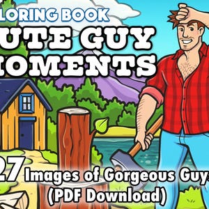 May include: A digital coloring book cover with the title "CUTE GUY MOMENTS." The image features a cartoon illustration of a man in a red plaid shirt and blue jeans holding an axe. A small cabin and a tree stump are in the background. The text reads "27 Images of Gorgeous Guys!"