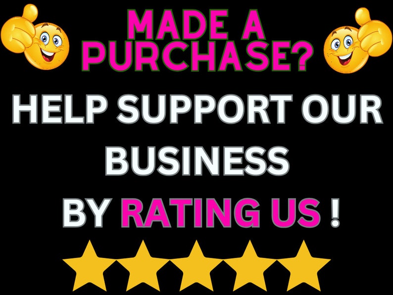 Puede incluir: Un fondo negro con un mensaje rosa y verde que dice "MADE A PURCHASE? HELP SUPPORT OUR BUSINESS BY RATING US!" con dos caras sonrientes amarillas con los pulgares hacia arriba a cada lado del mensaje. Cinco estrellas amarillas est&aacute;n debajo del mensaje.