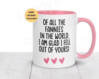Gift for Mum. Of all the Fannies in the world I’m glad I fell out of yours, funny Mother’s Day Gift, Birthday Mum Ideas, Coffee Mug