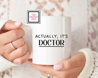 Doctor mug, PHD Mug,  Actually it’s Dr Mug Doctor Gift, Dr Gift, Mug for doctors. New Doctor, Graduation, Medical, NHS, Surgeon
