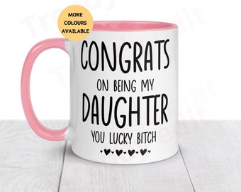 Gift for Daughter, Rude Daughter Gift. Congrats on being my daughter, Coffee Mug