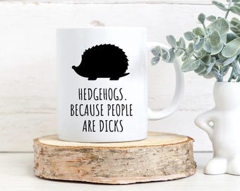 Hedgehog Gift, Hedgehogs because people are d*cks Mug, Rodent Owner Mug,  Coffee Mug