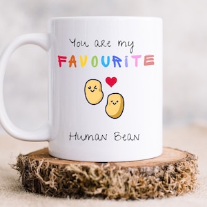 You are my favourite human bean - Funny Birthday Gift Mug - Funny Mug - Gift - Sassy Gag Gift - Mugs For Her - Office Humour - family gift