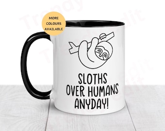 Sloth mug, cute sloth lover mug, sloths over humans anyday mug. Office mug, sloth gift,