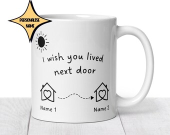 Best friend Gift, I wish you lived next door mug. Relationship mug. Long distance Gift, Grandad Gift, Nana Gift Coffee Mug