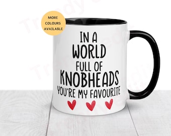 My favourite knobhead Mug,In a world full of knobheads you’re my fave, Rude Boyfriend gift, Girlfriend Gift, Valentine’s Day,Anniversary Mug