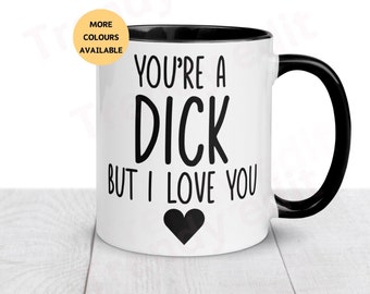 You’re a d*ck but I love you, funny boyfriend gift, brother sister mug. Rude gift