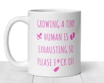 Funny Growing Tiny human is exhausting mug - Maternity Leave Gift - Mum to be - New Baby - Baby Mug - Mum Mug