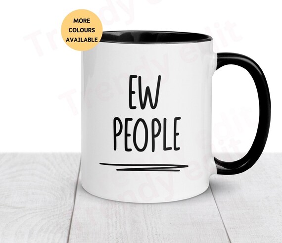 Ew People Mug, Introverts, Sarcasm Gift, Antisocial, Hates People Mug, Dislikes Everyone