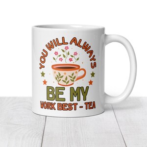 Work Bestie mug, you will always be my best-tea mug, Office Mug, Best Friend, Best Co worker, Favourtie Colleague