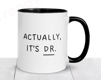 Doctor mug, PHD Mug,  Actually it’s Dr Mug Doctor Gift, Dr Gift, Mug for doctors