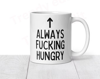 Always Hungry Mug, Funny Mug for someone who’s always eating, funny gift