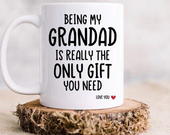 Grandad Christmas Gift, Being my Grandad is really the only gift you need. Grandad Coffee Mug, Grandad Birthday Gift