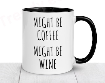Might be coffee might be wine mug - funny mug - funny gift - coffee mug - mug gift - funny gift - wine lover gift - coffee lover gift