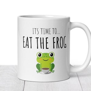 It’s time to eat the frog MUG - Inspirational  mug - frog mug - frog gift - anti procrastination mug - motivational mug - funny gift