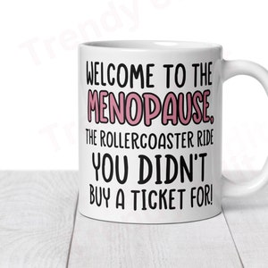 Menopause Mug Gift, No, Welcome to the menopause, the rollercoaster ride you didn’t buy a ticket for, Difficulties of Womens menopausal