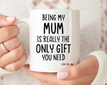 Gift for Mum. Being my mum is really the only gift you need mug, Christmas Gift for Mum,  Funny Mug for Mother. Gift for Parent